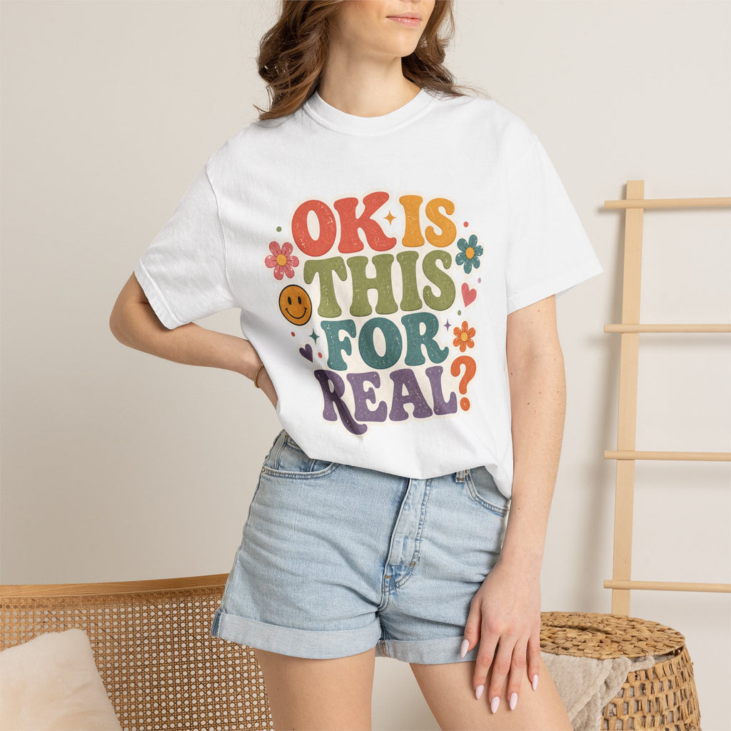 "OK Is This For Real" Graphic T-Shirt — Funny Casual Tee for Everyday Wear