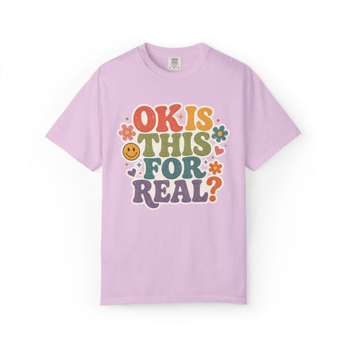 "OK Is This For Real" Graphic T-Shirt — Funny Casual Tee for Everyday Wear